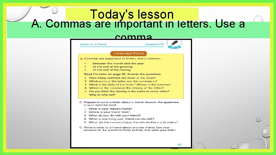 Today's lesson A. Commas are important in letters. Use a comma. . . 
