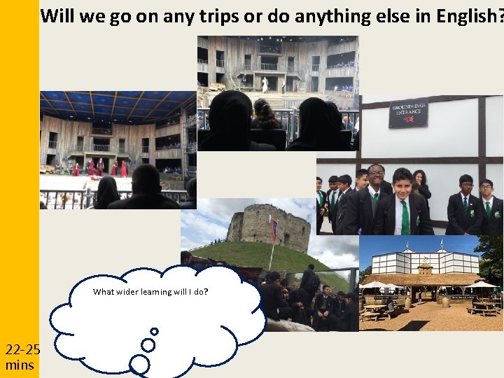 Will we go on any trips or do anything else in English? What wider