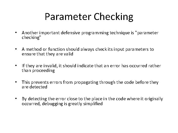 Parameter Checking • Another important defensive programming technique is "parameter checking" • A method