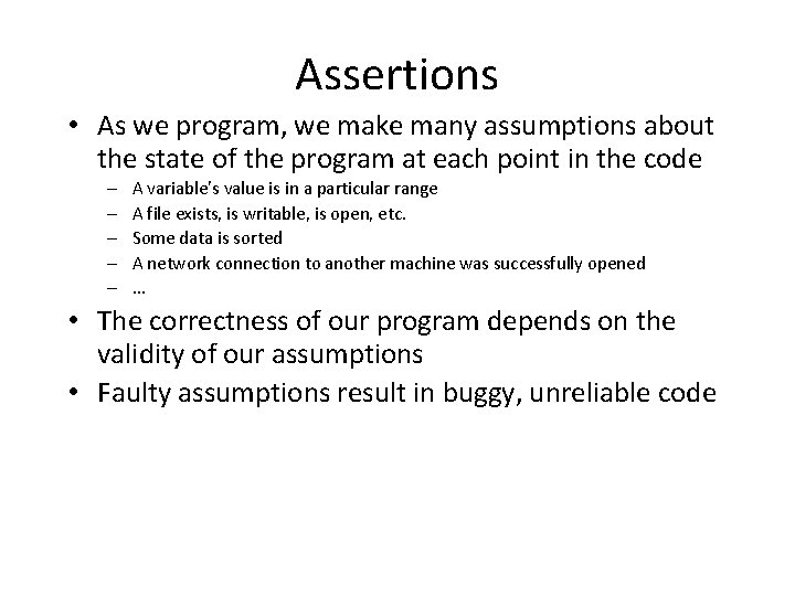 Assertions • As we program, we make many assumptions about the state of the