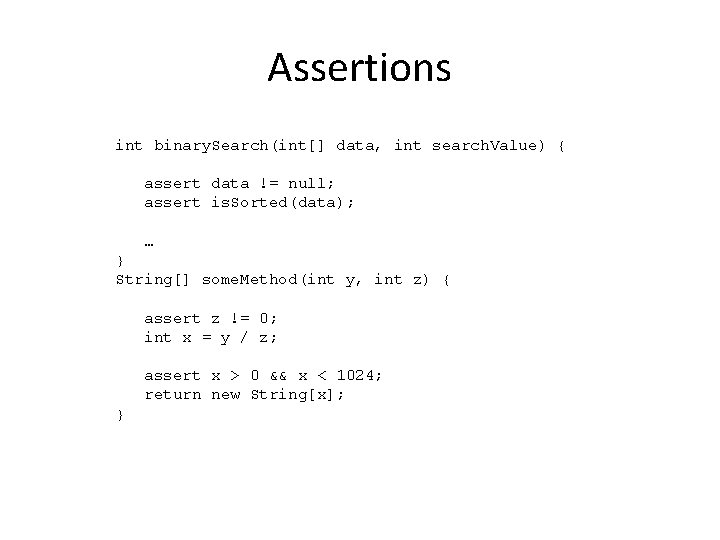 Assertions int binary. Search(int[] data, int search. Value) { assert data != null; assert
