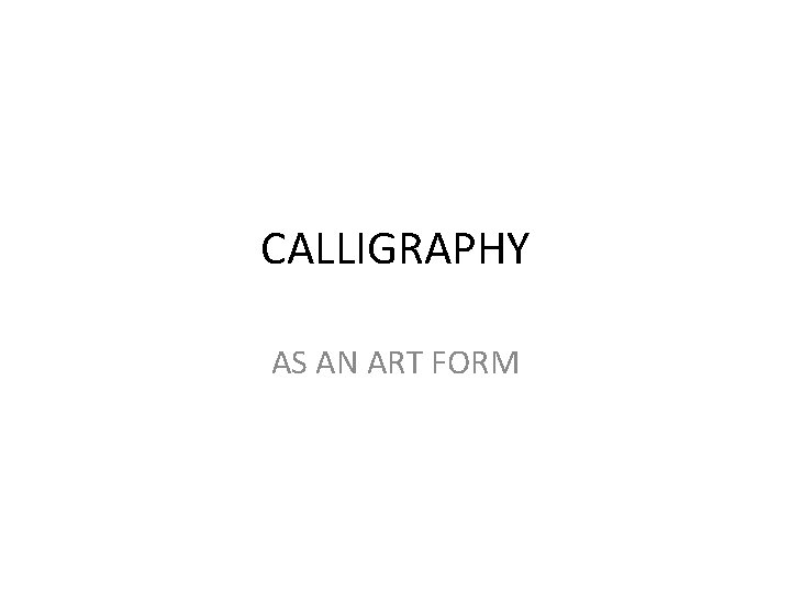 CALLIGRAPHY AS AN ART FORM 