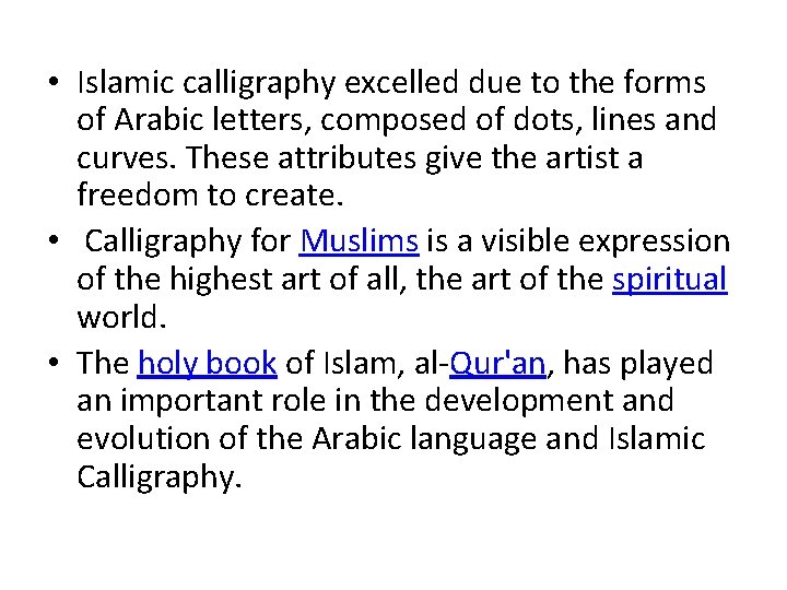  • Islamic calligraphy excelled due to the forms of Arabic letters, composed of