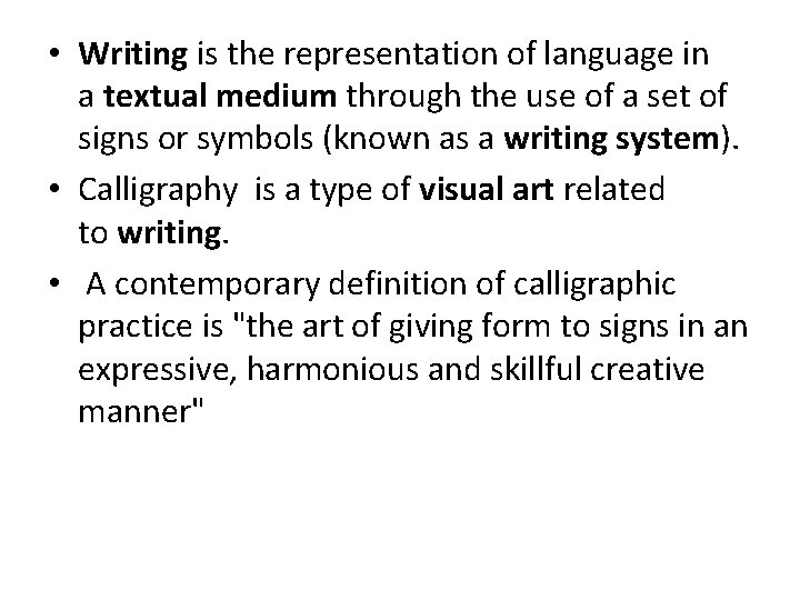  • Writing is the representation of language in a textual medium through the