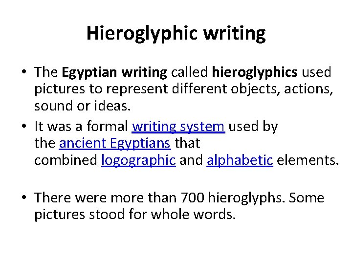 Hieroglyphic writing • The Egyptian writing called hieroglyphics used pictures to represent different objects,