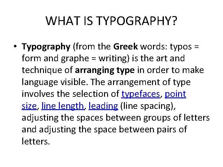 WHAT IS TYPOGRAPHY? • Typography (from the Greek words: typos = form and graphe