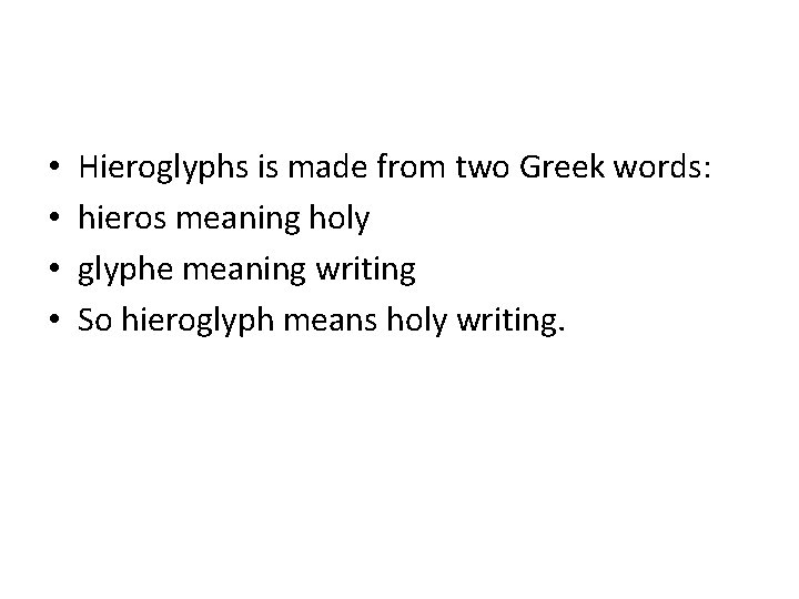  • • Hieroglyphs is made from two Greek words: hieros meaning holy glyphe