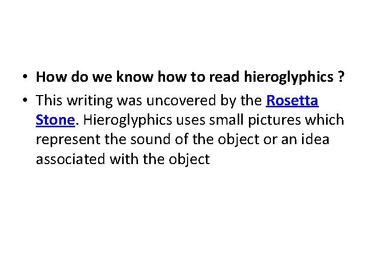 • How do we know how to read hieroglyphics ? • This writing