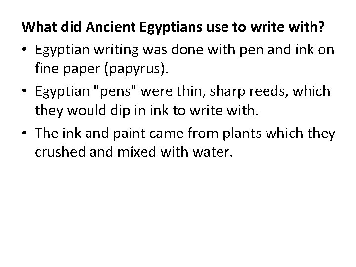 What did Ancient Egyptians use to write with? • Egyptian writing was done with