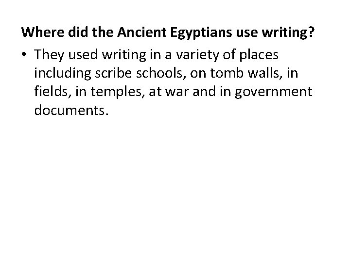 Where did the Ancient Egyptians use writing? • They used writing in a variety