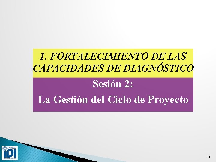 1. FORTALECIMIENTO DE LAS CAPACIDADES DE DIAGNÓSTICO Sesión 2: La Gestión del Ciclo de