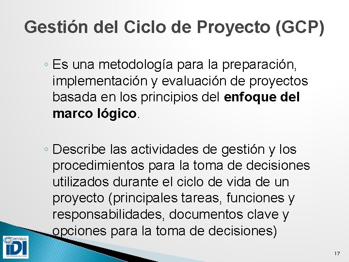 Gestión del Ciclo de Proyecto (GCP) ◦ Es una metodología para la preparación, implementación