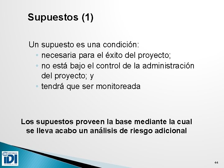 Supuestos (1) Un supuesto es una condición: ◦ necesaria para el éxito del proyecto;