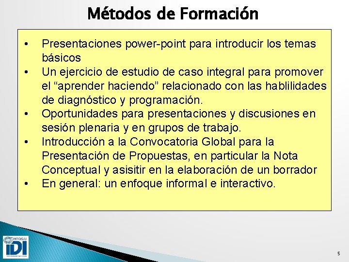 Métodos de Formación • • • Presentaciones power-point para introducir los temas básicos Un