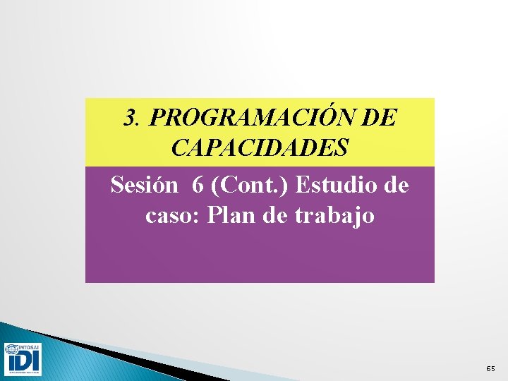 3. PROGRAMACIÓN DE CAPACIDADES Sesión 6 (Cont. ) Estudio de caso: Plan de trabajo