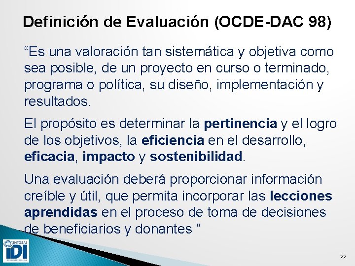 Definición de Evaluación (OCDE-DAC 98) “Es una valoración tan sistemática y objetiva como sea