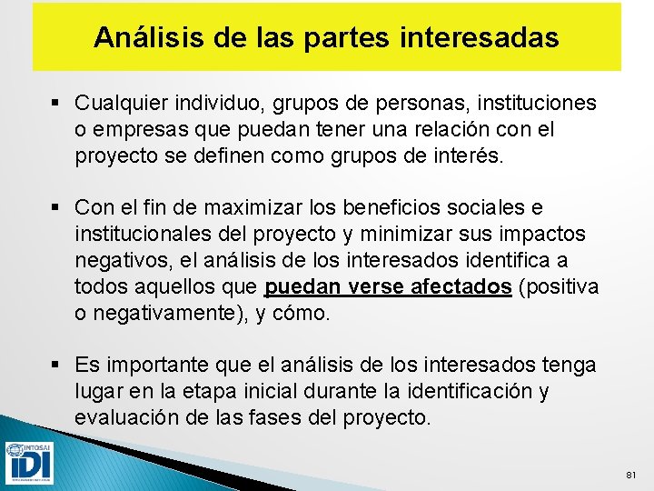 Análisis de las partes interesadas § Cualquier individuo, grupos de personas, instituciones o empresas