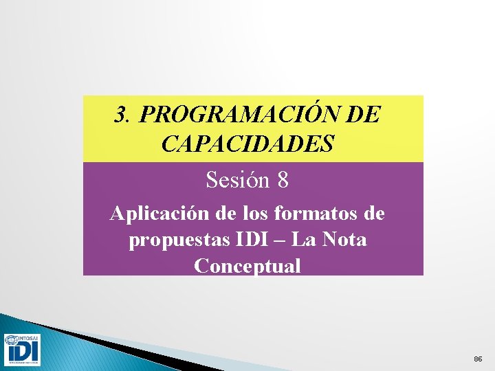 3. PROGRAMACIÓN DE CAPACIDADES Sesión 8 Aplicación de los formatos de propuestas IDI –