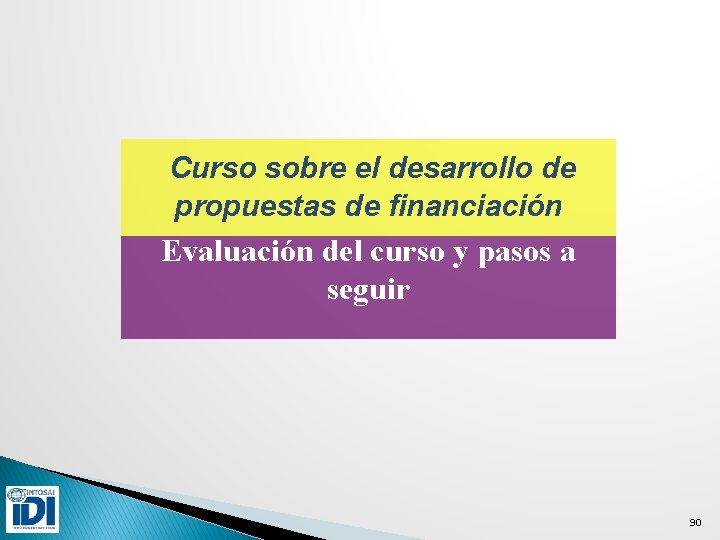 Curso sobre el desarrollo de propuestas de financiación Evaluación del curso y pasos a