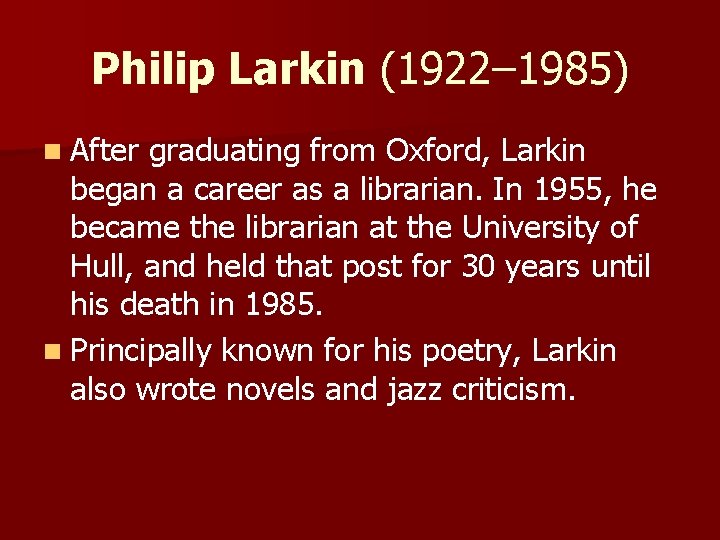 Philip Larkin (1922– 1985) n After graduating from Oxford, Larkin began a career as