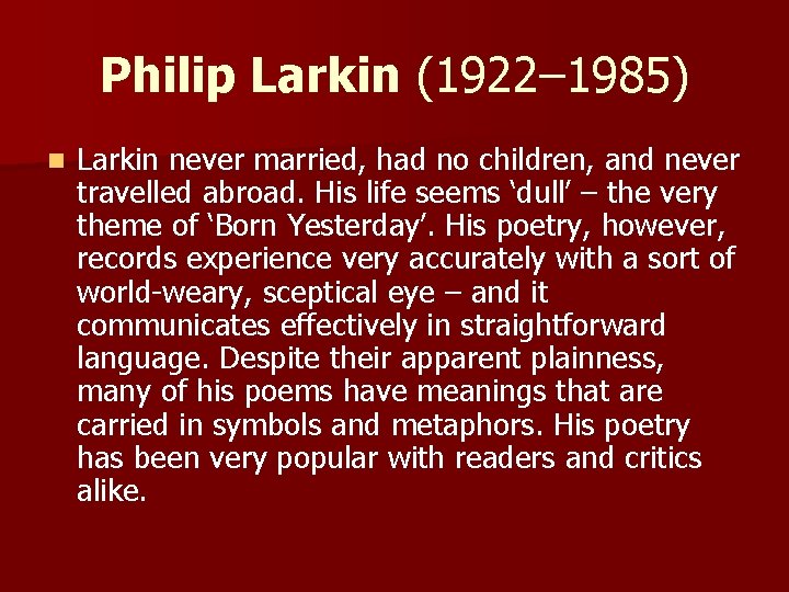 Philip Larkin (1922– 1985) n Larkin never married, had no children, and never travelled