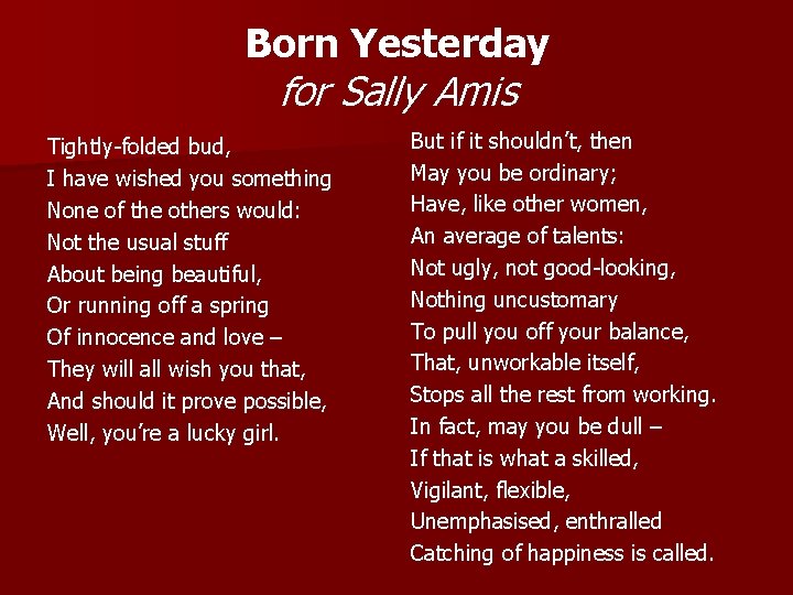 Born Yesterday for Sally Amis Tightly-folded bud, I have wished you something None of