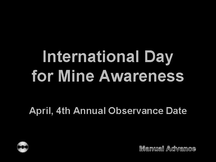 International Day for Mine Awareness April, 4 th Annual Observance Date Manual Advance International Day for Mine Awareness April, 4 th Annual Observance Date Manual Advance
