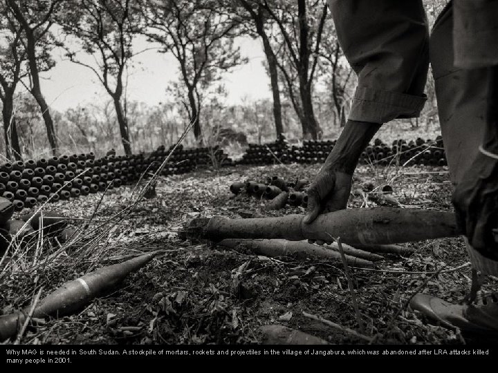 Why MAG is needed in South Sudan. A stockpile of mortars, rockets and projectiles