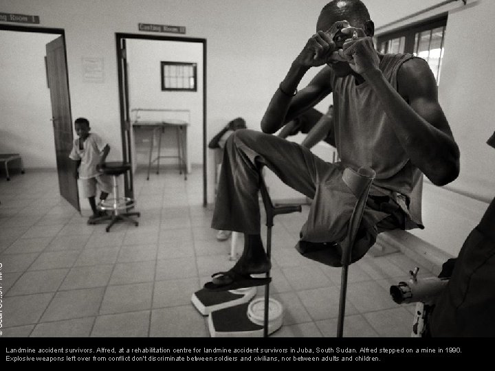 Landmine accident survivors. Alfred, at a rehabilitation centre for landmine accident survivors in Juba, Landmine accident survivors. Alfred, at a rehabilitation centre for landmine accident survivors in Juba,