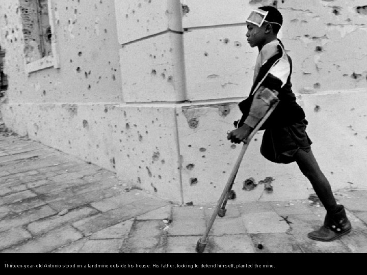 Thirteen-year-old Antonio stood on a landmine outside his house. His father, looking to defend