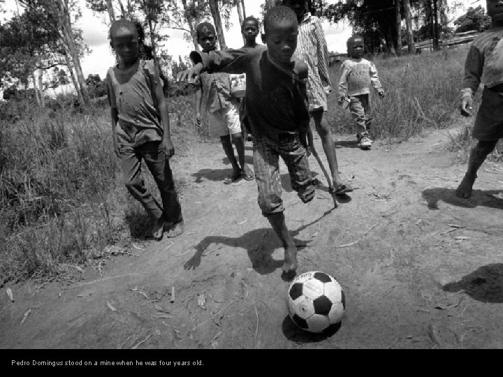 Pedro Domingus stood on a mine when he was four years old. 