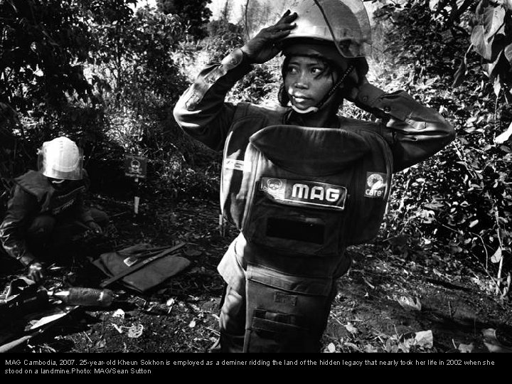 MAG Cambodia, 2007. 25 -year-old Kheun Sokhon is employed as a deminer ridding the