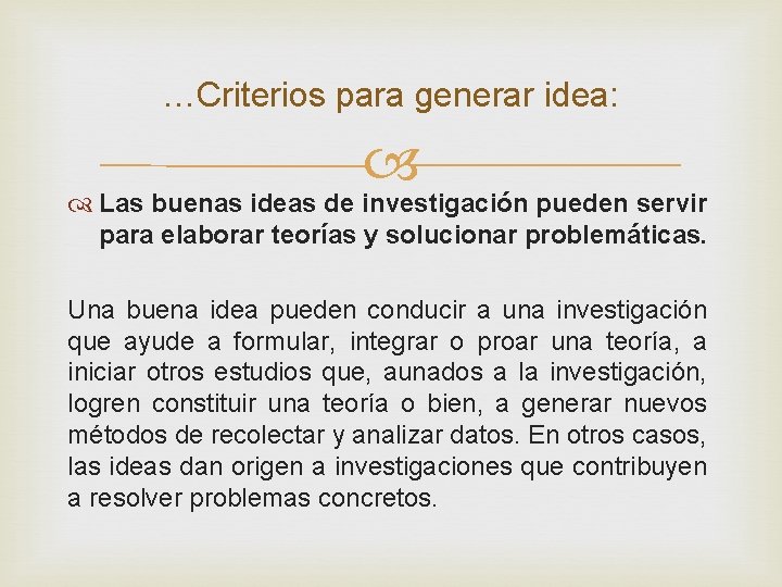 …Criterios para generar idea: Las buenas ideas de investigación pueden servir para elaborar teorías