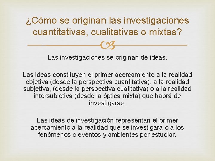 ¿Cómo se originan las investigaciones cuantitativas, cualitativas o mixtas? Las investigaciones se originan de