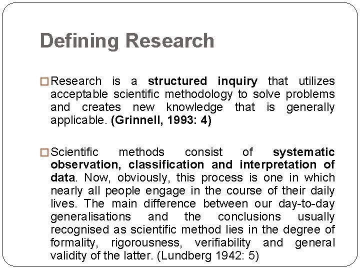 Defining Research � Research is a structured inquiry that utilizes acceptable scientific methodology to