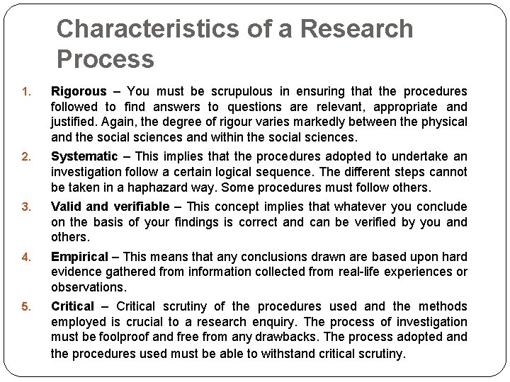 Characteristics of a Research Process 1. Rigorous – You must be scrupulous in ensuring