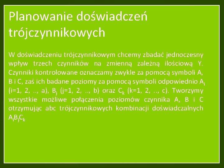 Planowanie doświadczeń trójczynnikowych W doświadczeniu trójczynnikowym chcemy zbadać jednoczesny wpływ trzech czynników na zmienną