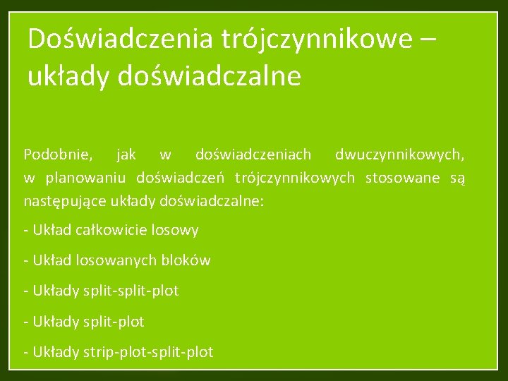 Doświadczenia trójczynnikowe – układy doświadczalne Podobnie, jak w doświadczeniach dwuczynnikowych, w planowaniu doświadczeń trójczynnikowych