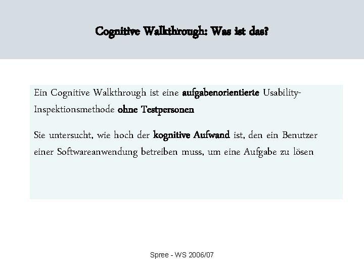 Cognitive Walkthrough: Was ist das? Ein Cognitive Walkthrough ist eine aufgabenorientierte Usability. Inspektionsmethode ohne