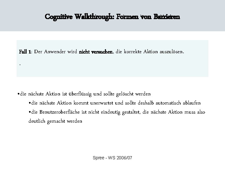 Cognitive Walkthrough: Formen von Barrieren Fall 1: Der Anwender wird nicht versuchen, die korrekte