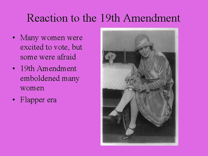Reaction to the 19 th Amendment • Many women were excited to vote, but