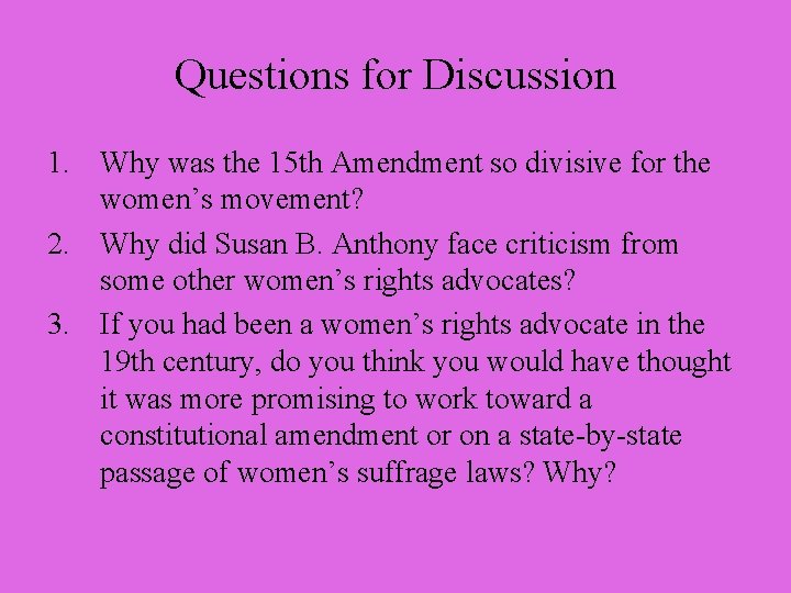 Questions for Discussion 1. Why was the 15 th Amendment so divisive for the