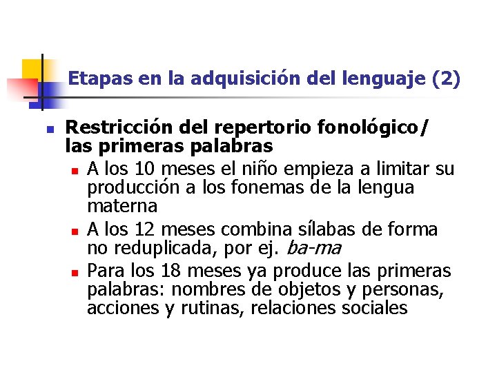 Etapas en la adquisición del lenguaje (2) n Restricción del repertorio fonológico/ las primeras