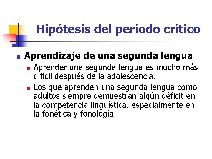 Hipótesis del período crítico n Aprendizaje de una segunda lengua n n Aprender una