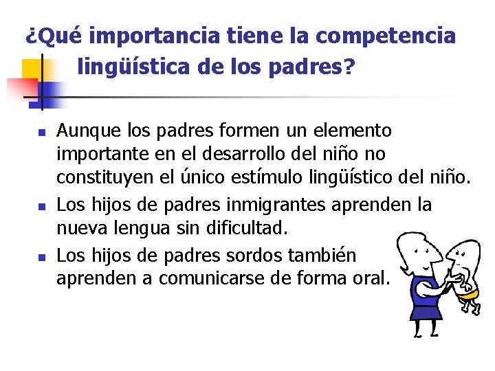 ¿Qué importancia tiene la competencia lingüística de los padres? n n n Aunque los