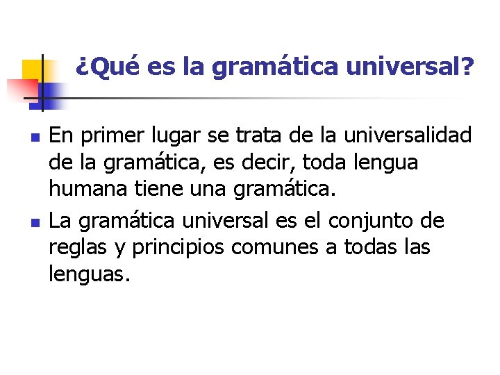 ¿Qué es la gramática universal? n n En primer lugar se trata de la