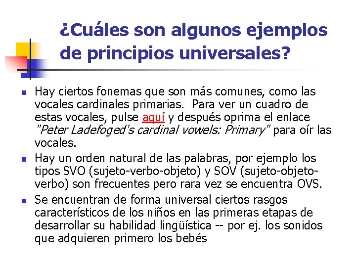 ¿Cuáles son algunos ejemplos de principios universales? n n n Hay ciertos fonemas que