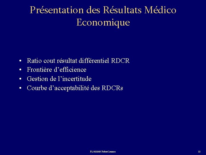 Présentation des Résultats Médico Economique • • Ratio cout résultat différentiel RDCR Frontière d’efficience