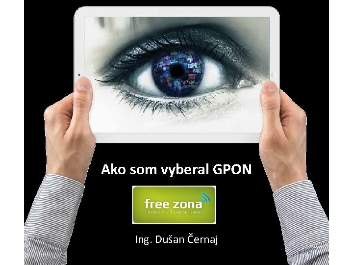 Ako som vyberal GPON Ing. Dušan Černaj 