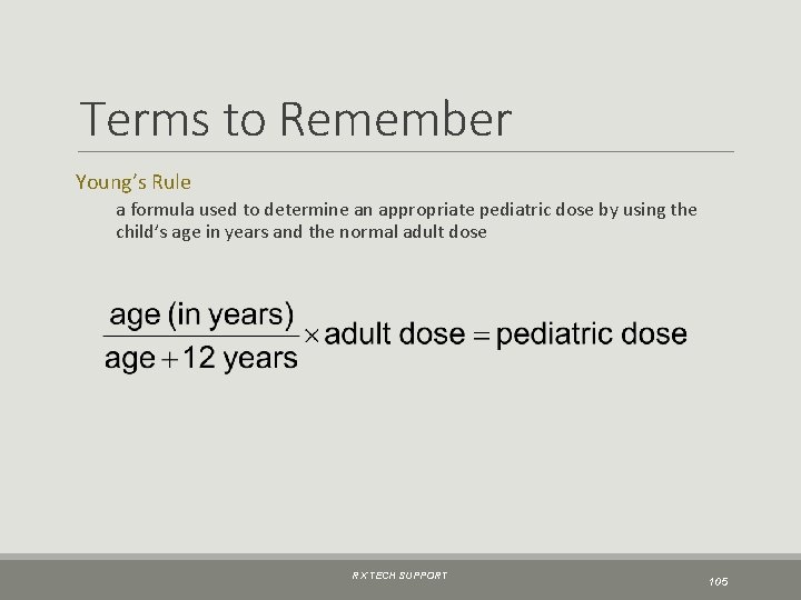 Terms to Remember Young’s Rule a formula used to determine an appropriate pediatric dose